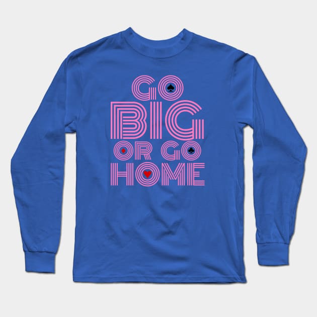 Go Big or Go Home (Pink Font Edition) Long Sleeve T-Shirt by LefTEE Designs